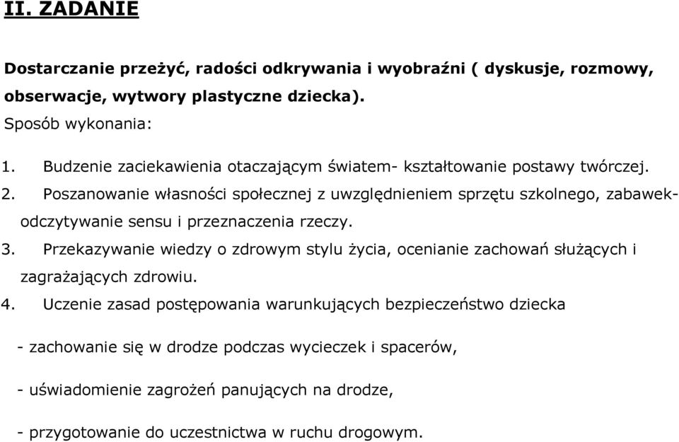 Poszanowanie własności społecznej z uwzględnieniem sprzętu szkolnego, zabawekodczytywanie sensu i przeznaczenia rzeczy. 3.