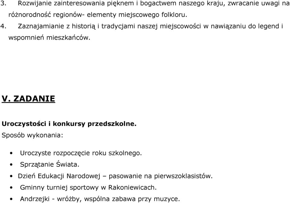 Zaznajamianie z historią i tradycjami naszej miejscowości w nawiązaniu do legend i wspomnień mieszkańców. V.