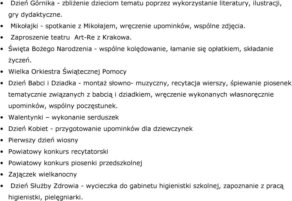 Wielka Orkiestra Świątecznej Pomocy Dzień Babci i Dziadka - montaż słowno- muzyczny, recytacja wierszy, śpiewanie piosenek tematycznie związanych z babcią i dziadkiem, wręczenie wykonanych