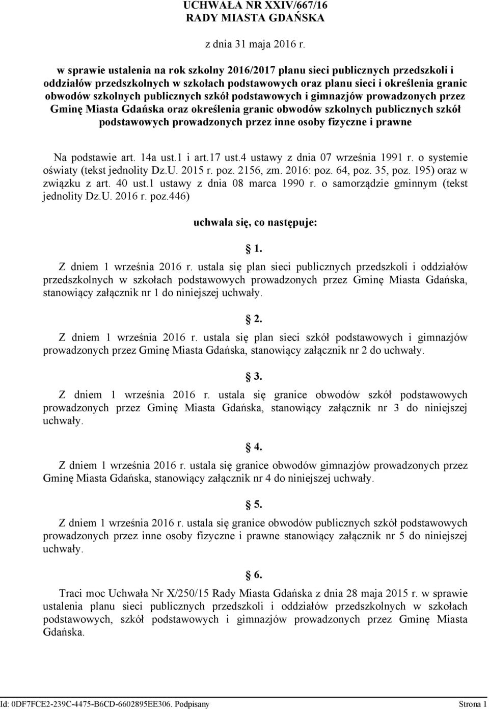 szkół podstawowych i gimnazjów prowadzonych przez Gminę Miasta Gdańska oraz określenia granic obwodów szkolnych publicznych szkół podstawowych prowadzonych przez inne osoby fizyczne i prawne Na