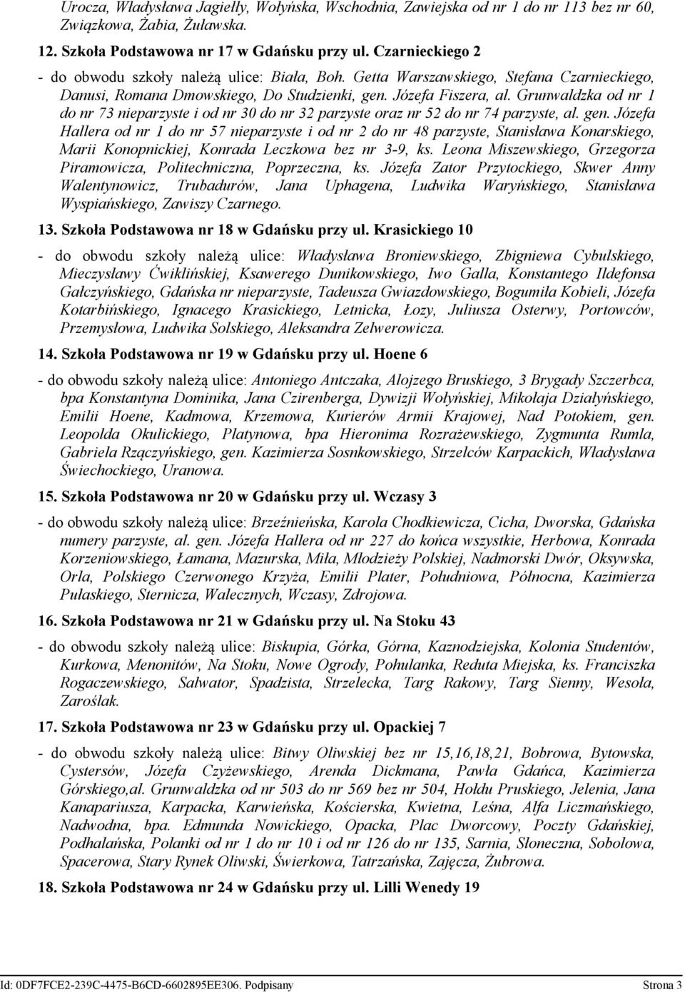 Grunwaldzka od nr 1 do nr 73 nieparzyste i od nr 30 do nr 32 parzyste oraz nr 52 do nr 74 parzyste, al. gen.