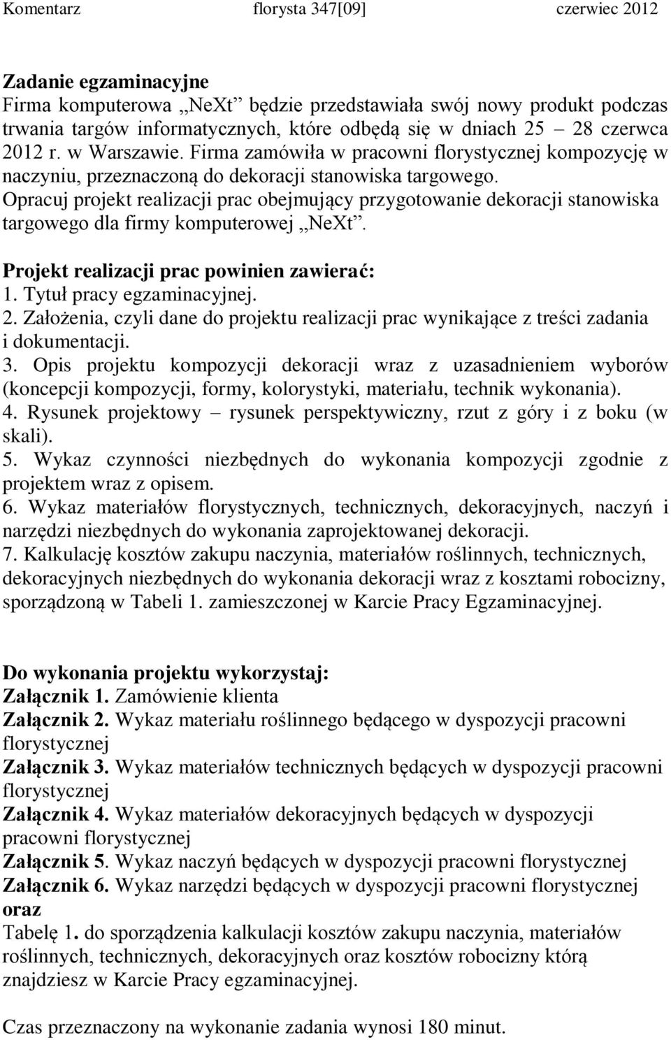 Opracuj projekt realizacji prac obejmujący przygotowanie dekoracji stanowiska targowego dla firmy komputerowej NeXt. Projekt realizacji prac powinien zawierać: 1. Tytuł pracy egzaminacyjnej. 2.