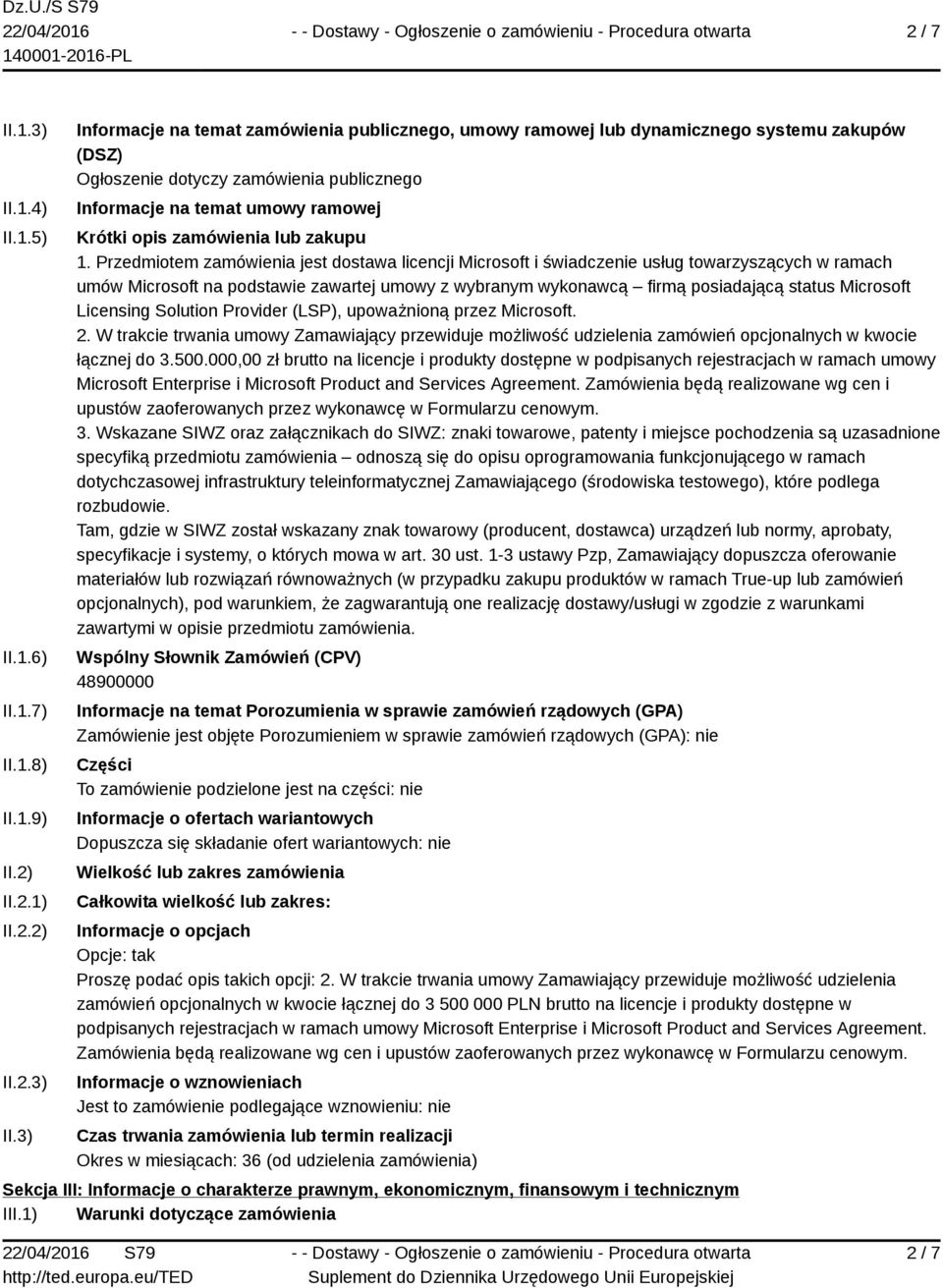 3) Informacje na temat zamówienia publicznego, umowy ramowej lub dynamicznego systemu zakupów (DSZ) Ogłoszenie dotyczy zamówienia publicznego Informacje na temat umowy ramowej Krótki opis zamówienia