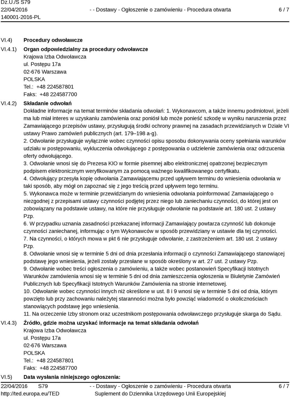 Wykonawcom, a także innemu podmiotowi, jeżeli ma lub miał interes w uzyskaniu zamówienia oraz poniósł lub może ponieść szkodę w wyniku naruszenia przez Zamawiającego przepisów ustawy, przysługują