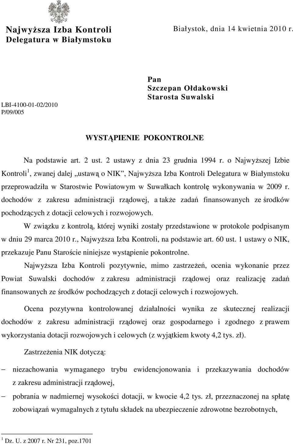 o NajwyŜszej Izbie Kontroli 1, zwanej dalej ustawą o NIK, NajwyŜsza Izba Kontroli Delegatura w Białymstoku przeprowadziła w Starostwie Powiatowym w Suwałkach kontrolę wykonywania w 2009 r.