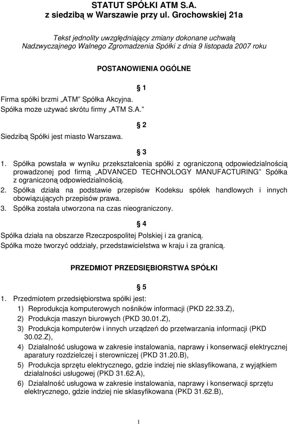 Akcyjna. Spółka moŝe uŝywać skrótu firmy ATM S.A. Siedzibą Spółki jest miasto Warszawa. 2 3 1.