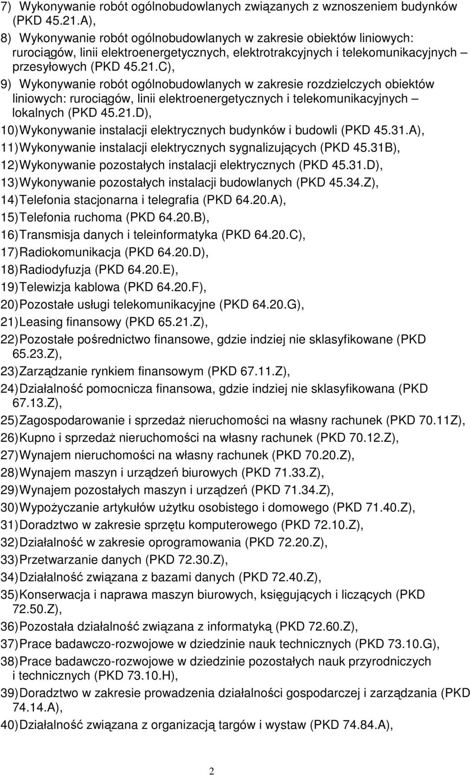 C), 9) Wykonywanie robót ogólnobudowlanych w zakresie rozdzielczych obiektów liniowych: rurociągów, linii elektroenergetycznych i telekomunikacyjnych lokalnych (PKD 45.21.