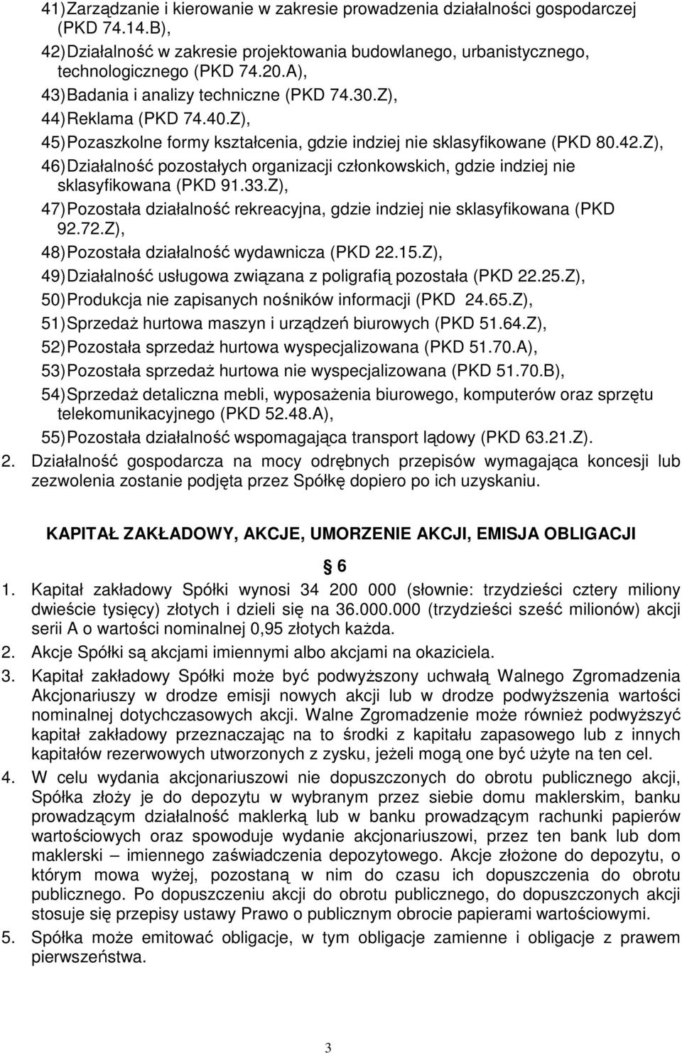 Z), 46) Działalność pozostałych organizacji członkowskich, gdzie indziej nie sklasyfikowana (PKD 91.33.Z), 47) Pozostała działalność rekreacyjna, gdzie indziej nie sklasyfikowana (PKD 92.72.