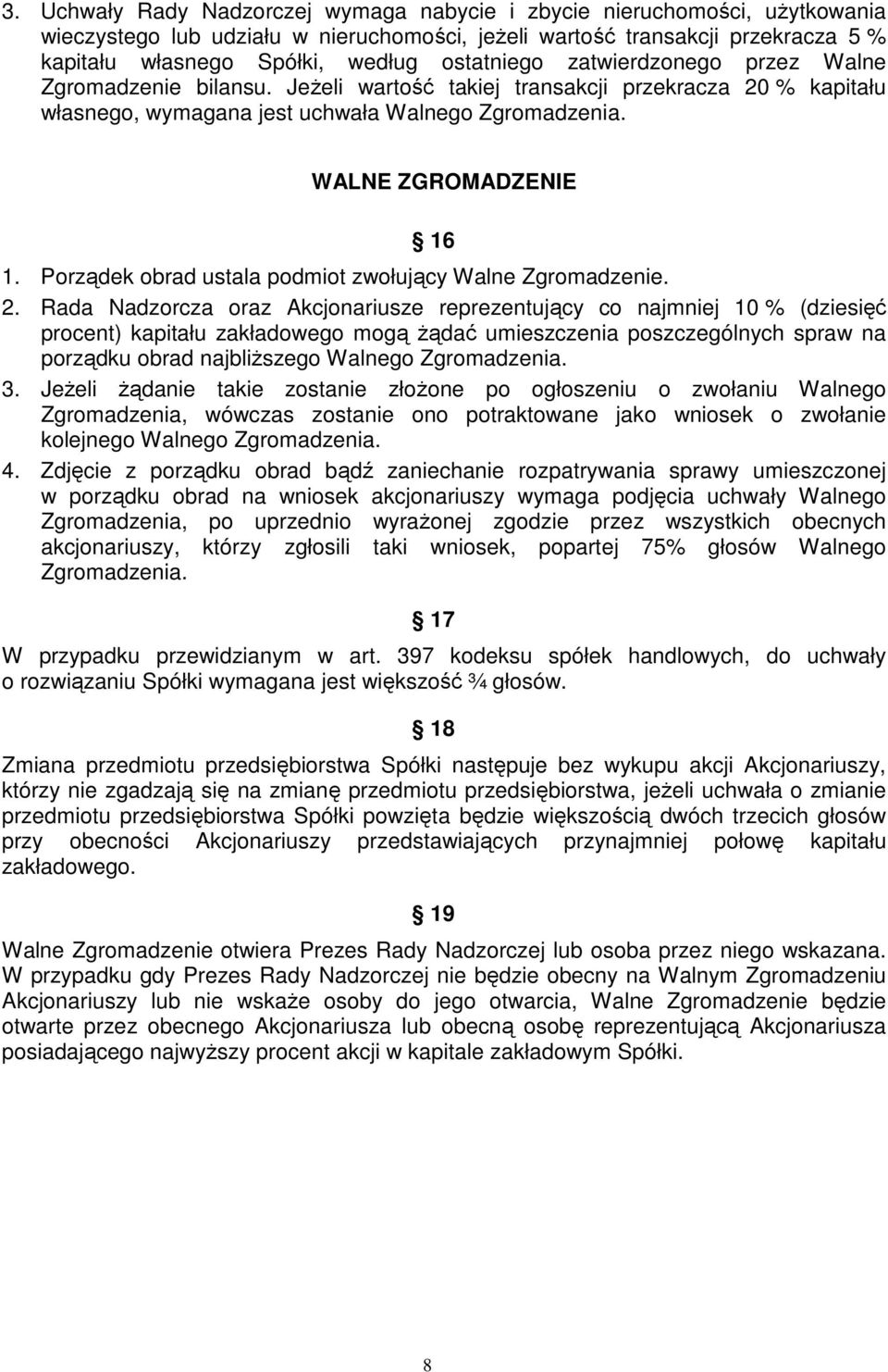 Porządek obrad ustala podmiot zwołujący Walne Zgromadzenie. 2.