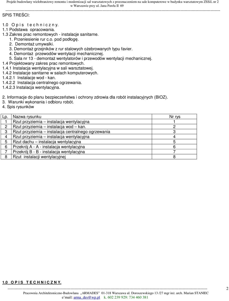 1.4.1 Instalacja wentylacyjna w sali warsztatowej. 1.4.2 Instalacje sanitarne w salach komputerowych. 1.4.2.1 Instalacje wod - kan. 1.4.2.2 Instalacja centralnego ogrzewania. 1.4.2.3 Instalacja wentylacyjna.