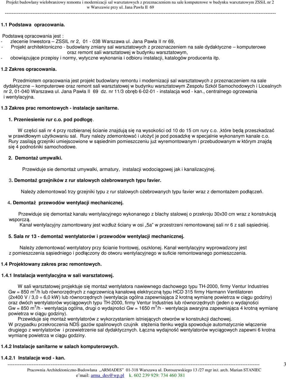obowiązujące przepisy i normy, wytyczne wykonania i odbioru instalacji, katalogów producenta itp. 1.2 Zakres opracowania.