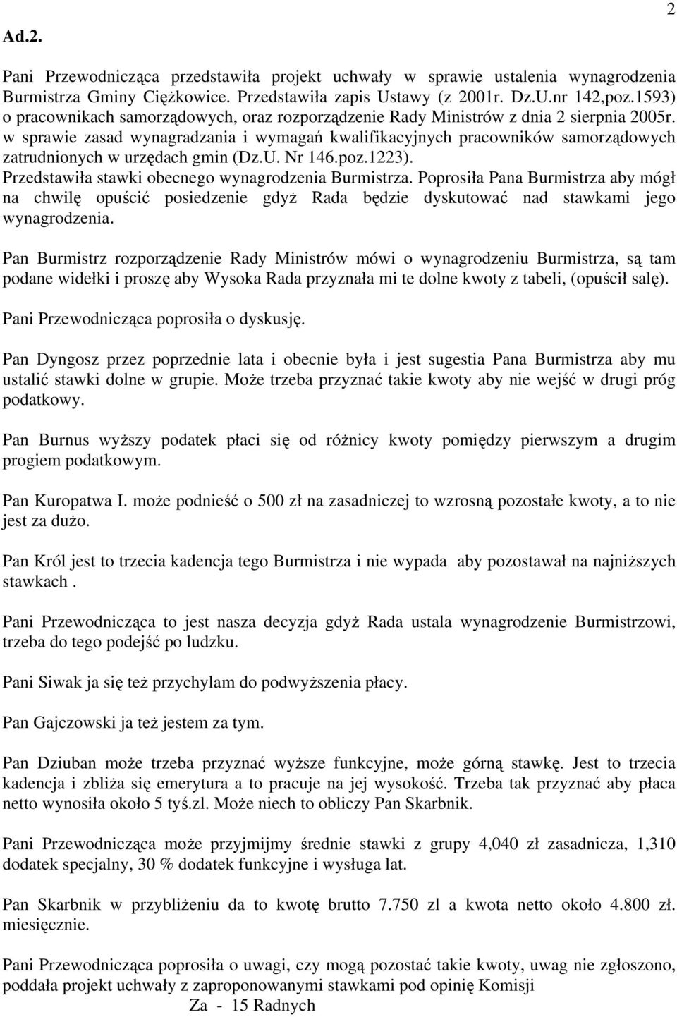 w sprawie zasad wynagradzania i wymagań kwalifikacyjnych pracowników samorządowych zatrudnionych w urzędach gmin (Dz.U. Nr 146.poz.1223). Przedstawiła stawki obecnego wynagrodzenia Burmistrza.