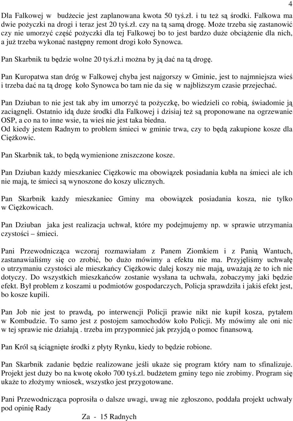 Pan Skarbnik tu będzie wolne 20 tyś.zł.i można by ją dać na tą drogę.