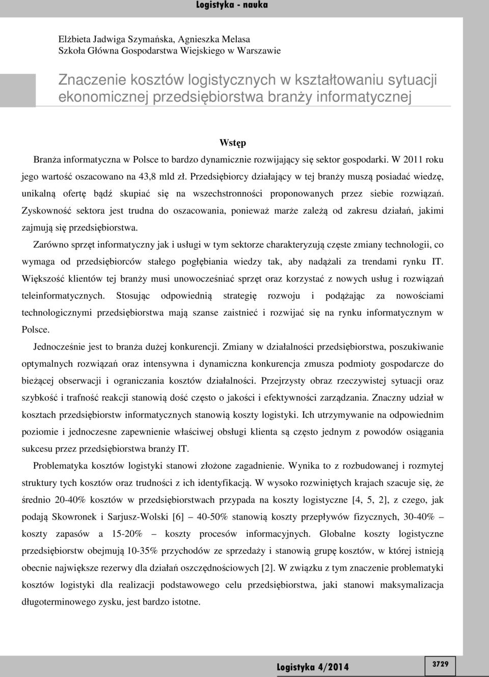 Przedsiębiorcy działający w tej branży muszą posiadać wiedzę, unikalną ofertę bądź skupiać się na wszechstronności proponowanych przez siebie rozwiązań.