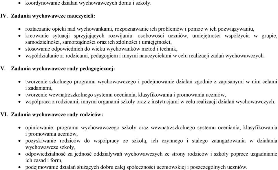 umiejętności współżycia w grupie, samodzielności, samorządności oraz ich zdolności i umiejętności, stosowanie odpowiednich do wieku wychowanków metod i technik, współdziałanie z: rodzicami,