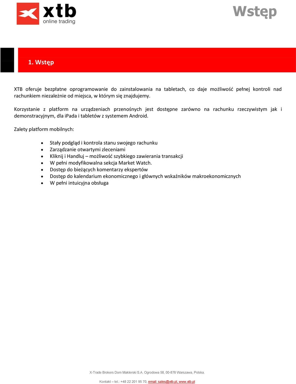Korzystanie z platform na urządzeniach przenośnych jest dostępne zarówno na rachunku rzeczywistym jak i demonstracyjnym, dla ipada i tabletów z systemem Android.