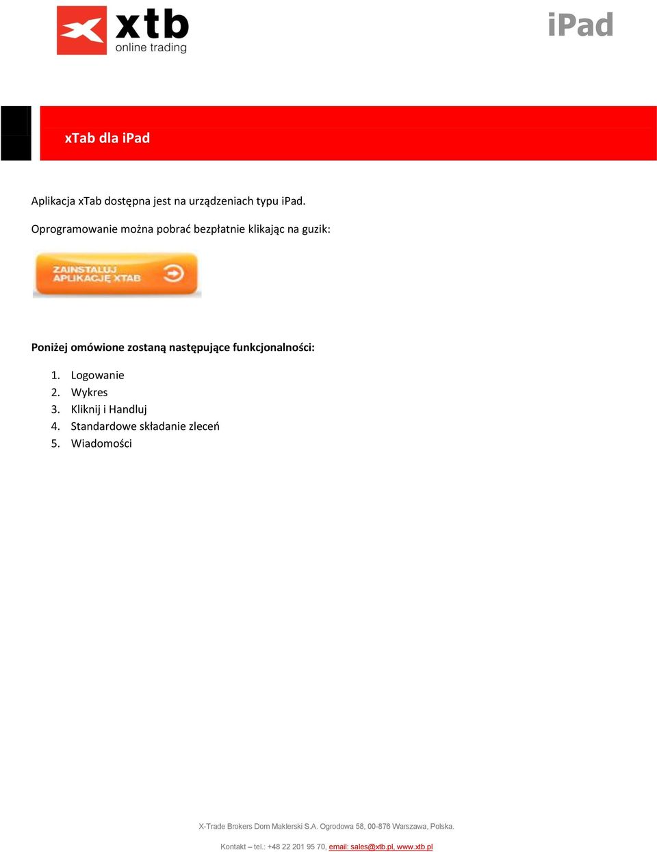 Poniżej omówione zostaną następujące funkcjonalności: 1. Logowanie 2.