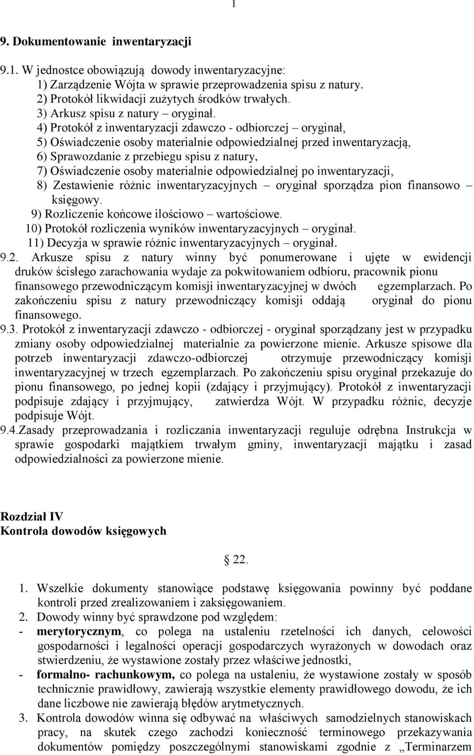 4) Protokół z inwentaryzacji zdawczo - odbiorczej oryginał, ) Oświadczenie osoby materialnie odpowiedzialnej przed inwentaryzacją, 6) Sprawozdanie z przebiegu spisu z natury, 7) Oświadczenie osoby