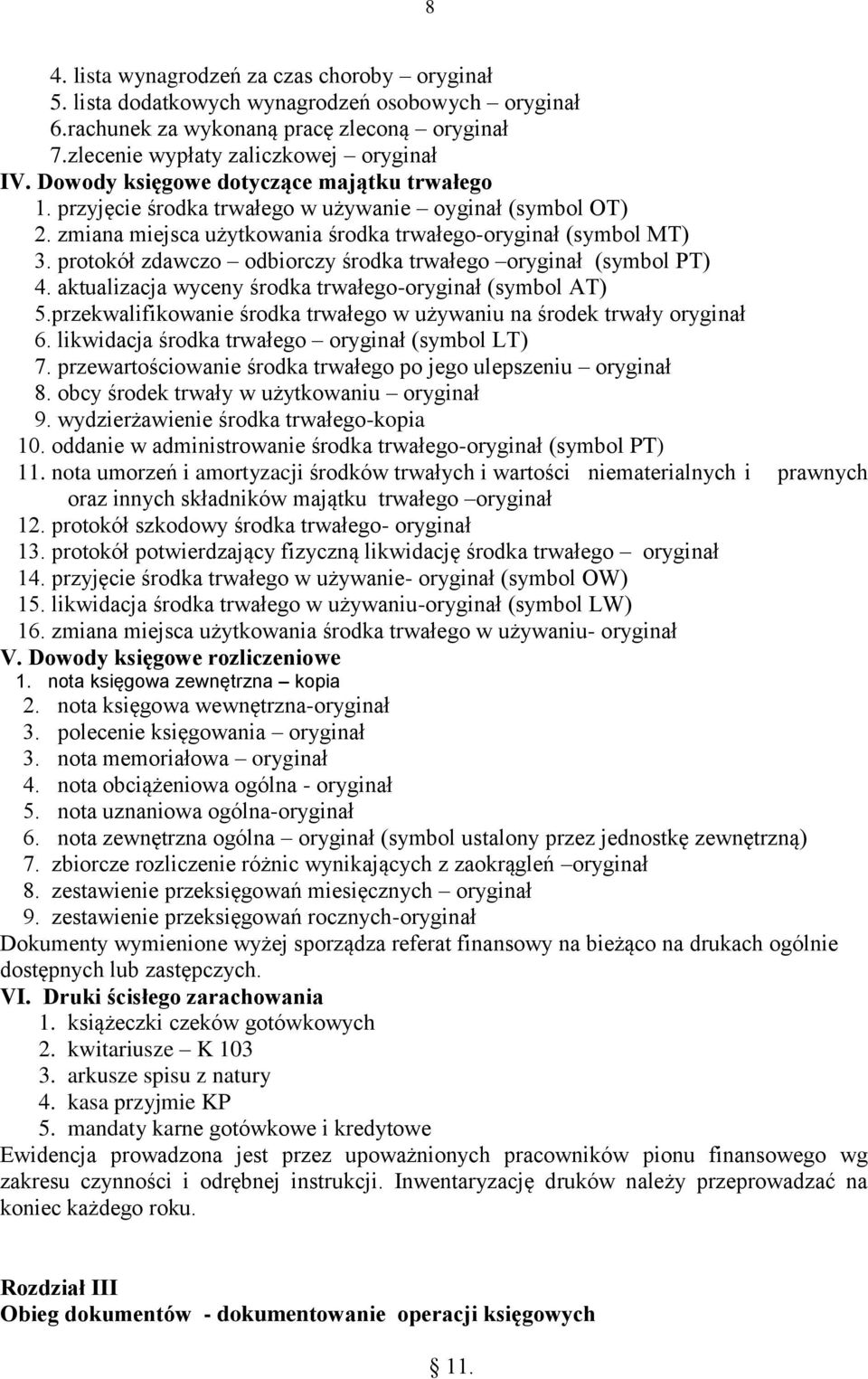 protokół zdawczo odbiorczy środka trwałego oryginał (symbol PT) 4. aktualizacja wyceny środka trwałego-oryginał (symbol AT).przekwalifikowanie środka trwałego w używaniu na środek trwały oryginał 6.