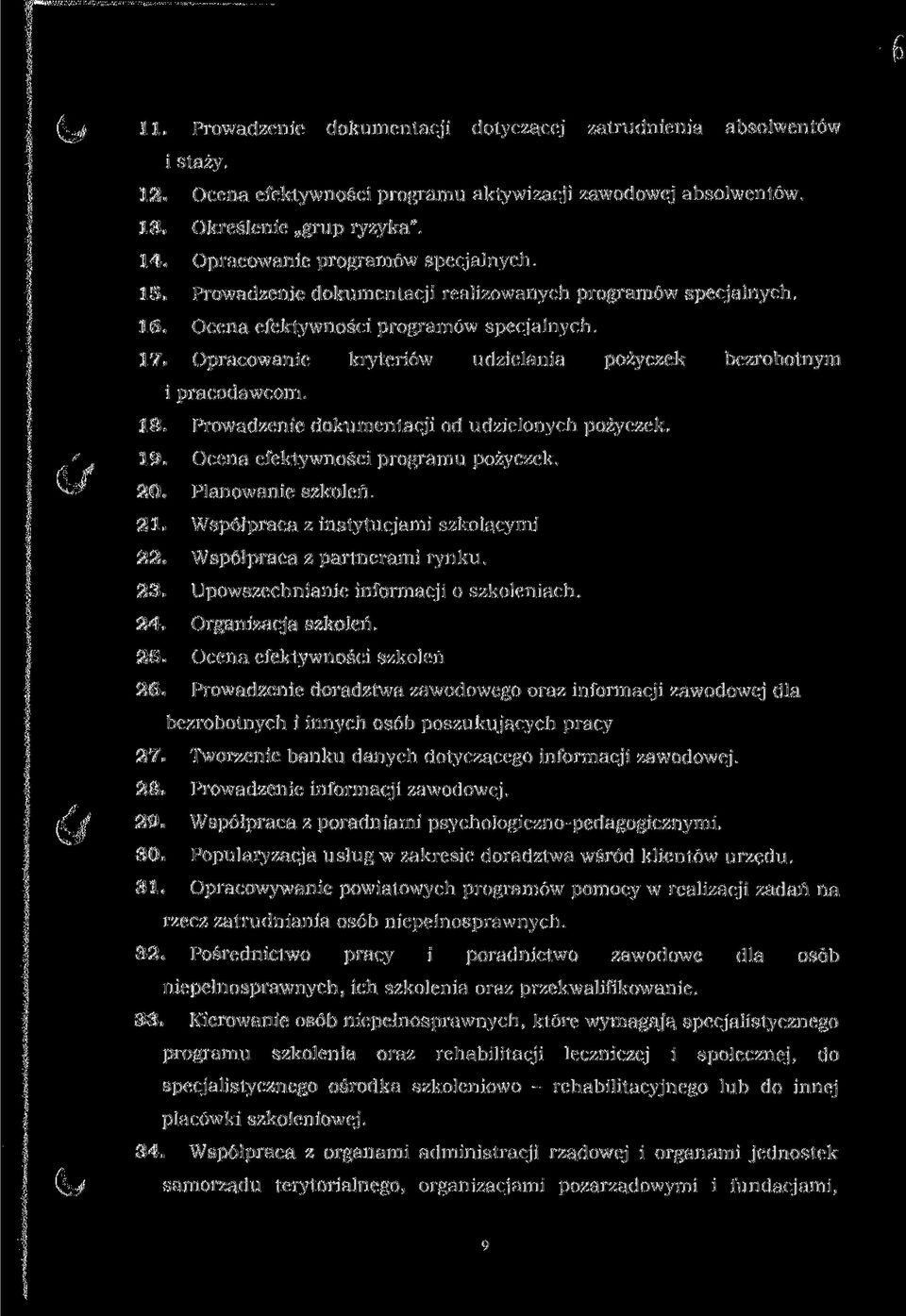 Opracowanie kryteriów udzielania pożyczek bezrobotnym i pracodawcom. 18. Prowadzenie dokumentacji od udzielonych pożyczek. 19. Ocena efektywności programu pożyczek, 20. Planowanie szkoleń. 21.
