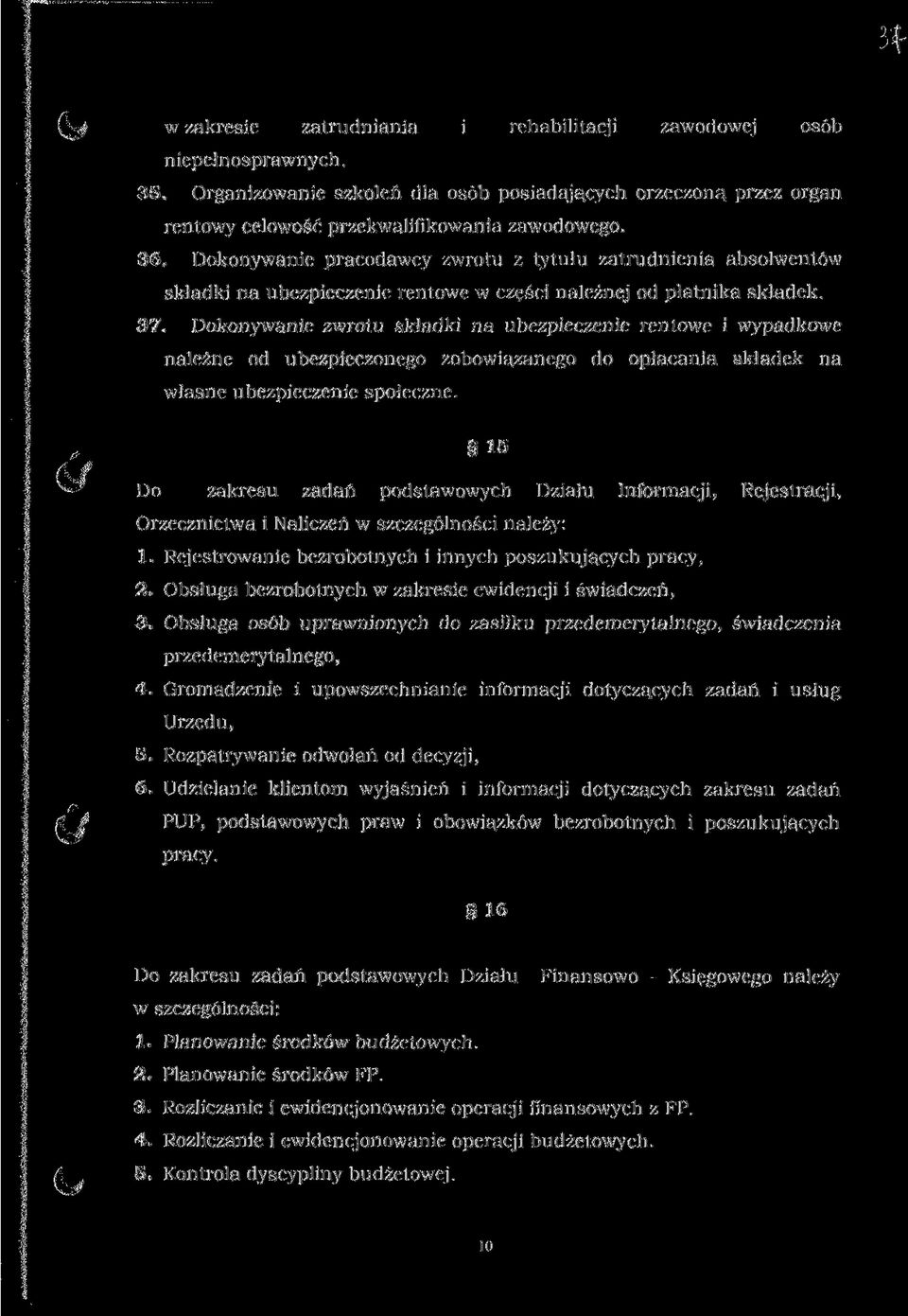 Dokonywanie zwrotu składki na ubezpieczenie rentowe i wypadkowe należne od ubezpieczonego zobowiązanego do opłacania składek na własne ubezpieczenie społeczne.