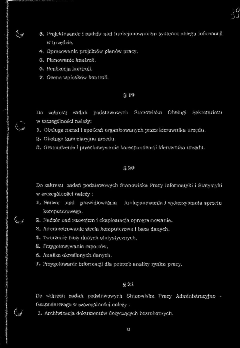 Gromadzenie i przechowywanie korespondencji kierownika urzędu, 20 Do zakresu zadań podstawowych Stanowiska Pracy Informatyki i Statystyki w szczególności należy : 1.
