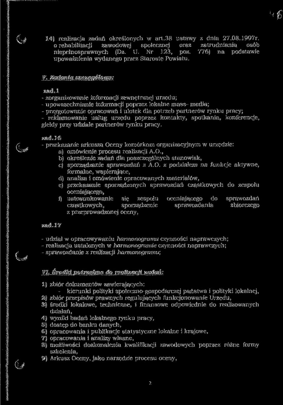 l - zorganizowanie informacji zewnętrznej urzędu; - upowszechnianie informacji poprzez lokalne mass- media; - przygotowanie opracowań Ś ulotek dla potrzeb partnerów rynku pracy; reklamowanie usług