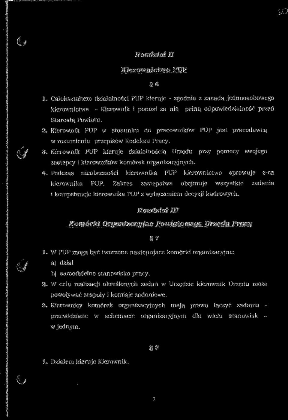 Kierownik PUP kieruje działalnością Urzędu przy pomocy swojego zastępcy i kierowników komórek organizacyjnych. 4. Podczas nieobecności kierownika PUP kierownictwo sprawuje z-ca kierownika PUP.