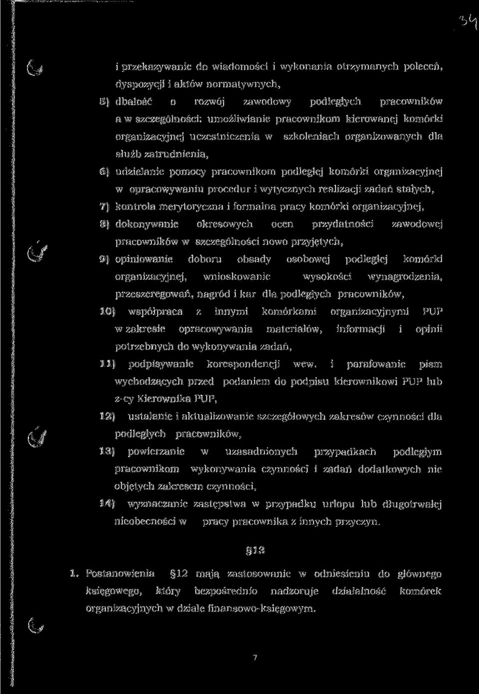 realizacji zadań stałych, 7) kontrola merytoryczna i formalna pracy komórki organizacyjnej, 8) dokonywanie okresowych ocen przydatności zawodowej pracowników w szczególności nowo przyjętych, * 9)
