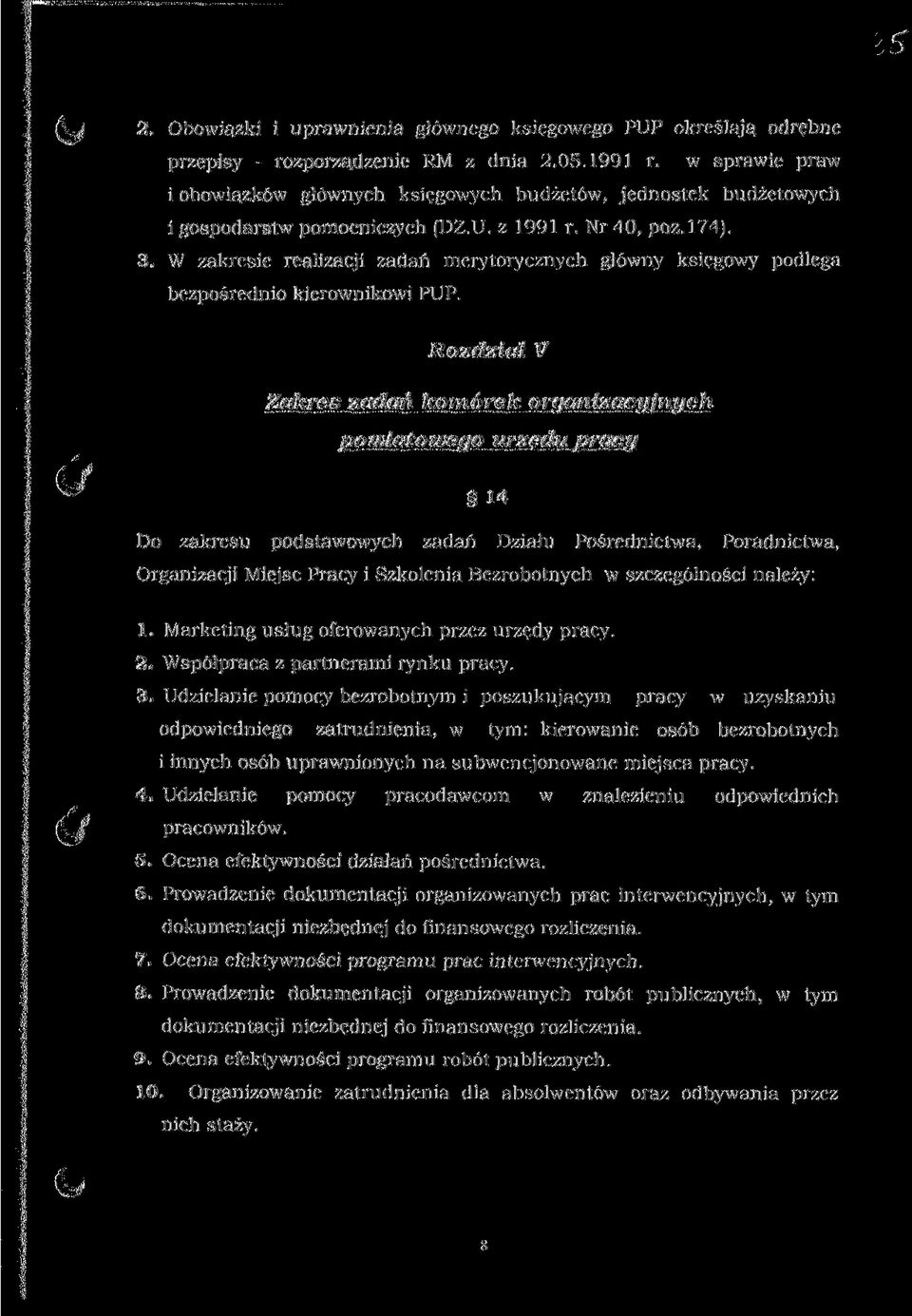 W zakresie realizacji zadań merytorycznych główny księgowy podlega bezpośrednio kierownikowi PUP, Rozdział V Zakres zadań komórek orctanizaciiimuch powiatowego urzędu pracy 14 Do zakresu podstawowych