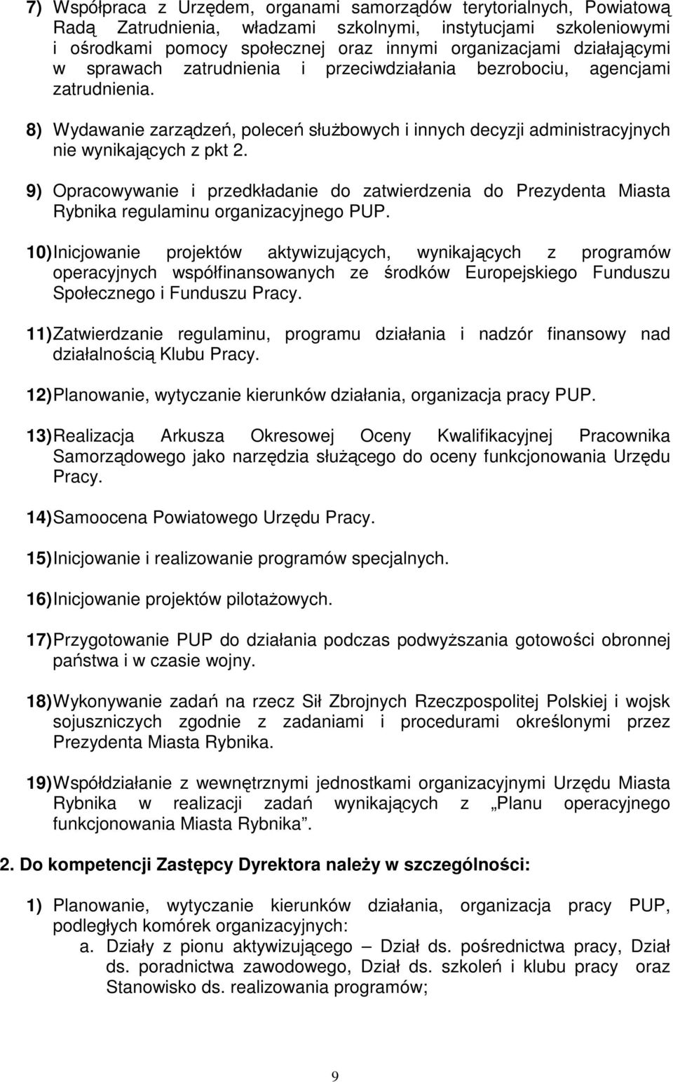 9) Opracowywanie i przedkładanie do zatwierdzenia do Prezydenta Miasta Rybnika regulaminu organizacyjnego PUP.