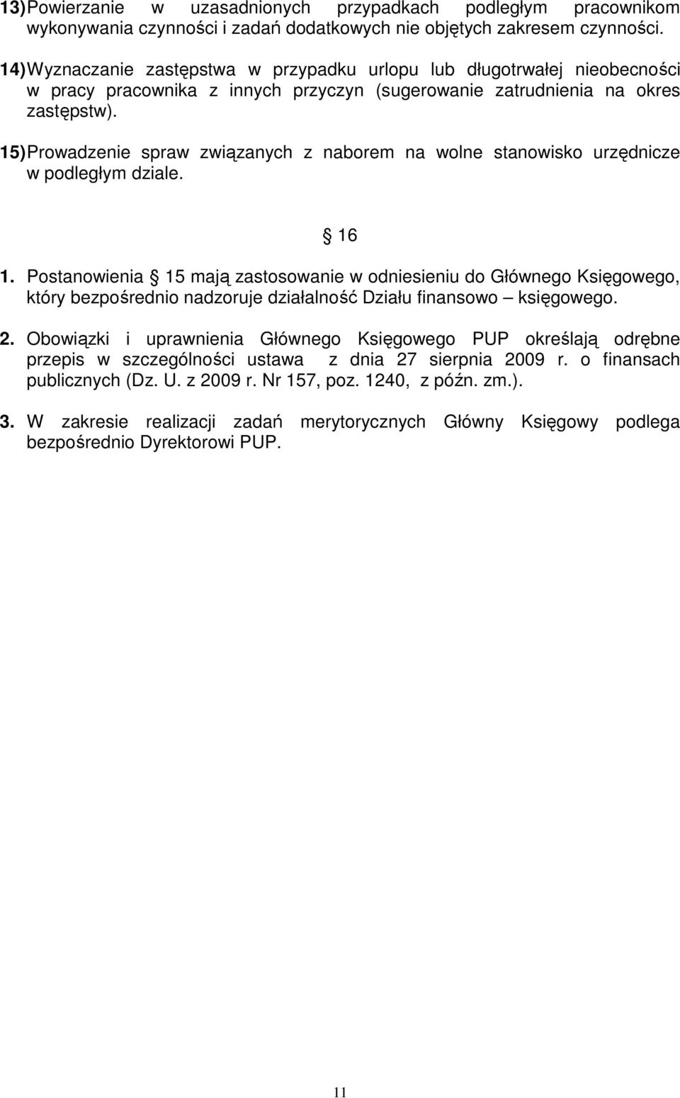 15) Prowadzenie spraw związanych z naborem na wolne stanowisko urzędnicze w podległym dziale. 16 1.