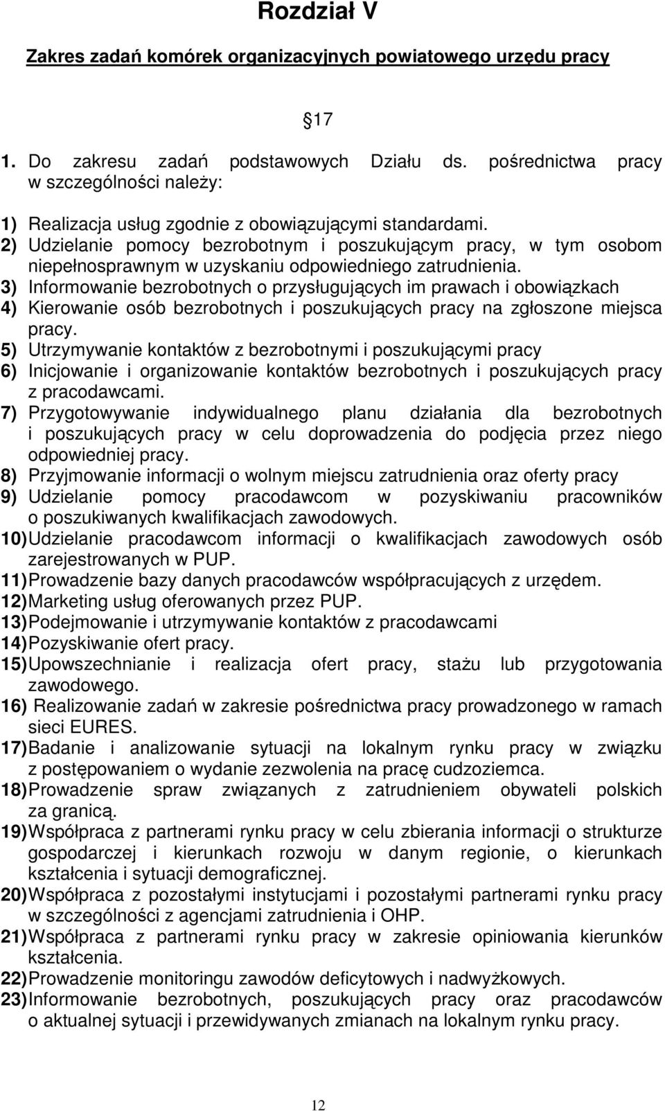 2) Udzielanie pomocy bezrobotnym i poszukującym pracy, w tym osobom niepełnosprawnym w uzyskaniu odpowiedniego zatrudnienia.