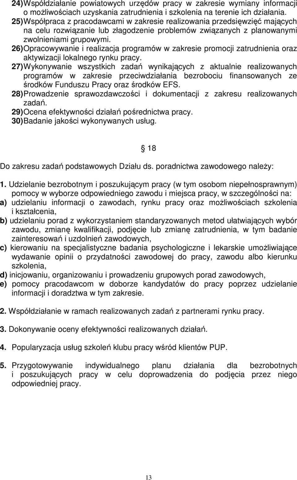 26) Opracowywanie i realizacja programów w zakresie promocji zatrudnienia oraz aktywizacji lokalnego rynku pracy.