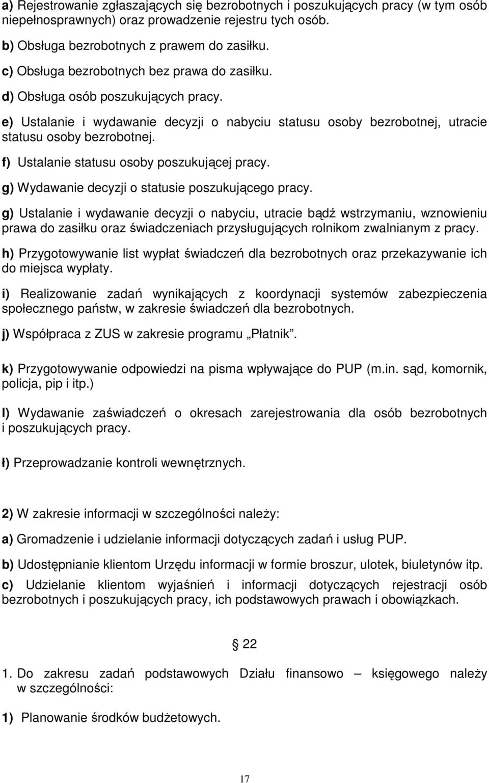 f) Ustalanie statusu osoby poszukującej pracy. g) Wydawanie decyzji o statusie poszukującego pracy.