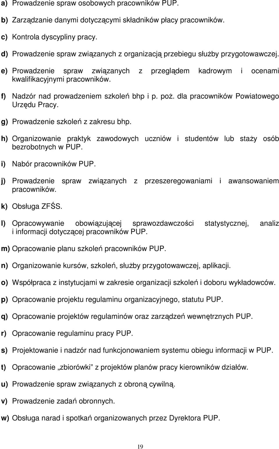 f) Nadzór nad prowadzeniem szkoleń bhp i p. poż. dla pracowników Powiatowego Urzędu Pracy. g) Prowadzenie szkoleń z zakresu bhp.