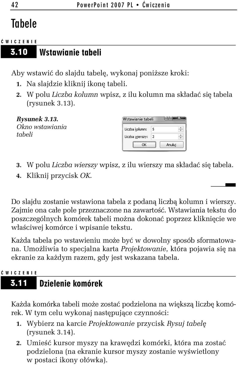 Do slajdu zostanie wstawiona tabela z podaną liczbą kolumn i wierszy. Zajmie ona całe pole przeznaczone na zawartość.