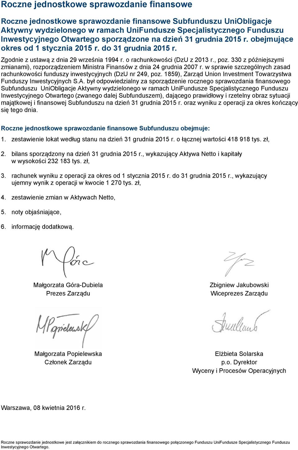 330 z późniejszymi zmianami), rozporządzeniem Ministra Finansów z dnia 24 grudnia 2007 r. w sprawie szczególnych zasad rachunkowości funduszy inwestycyjnych (DzU nr 249, poz.