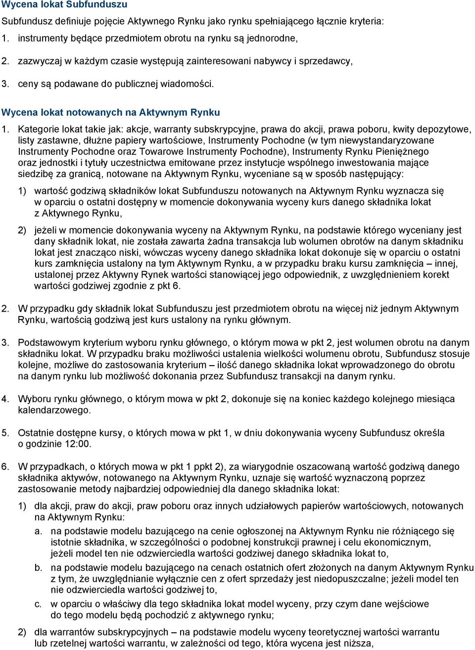 Kategorie lokat takie jak: akcje, warranty subskrypcyjne, prawa do akcji, prawa poboru, kwity depozytowe, listy zastawne, dłużne papiery wartościowe, Instrumenty Pochodne (w tym niewystandaryzowane