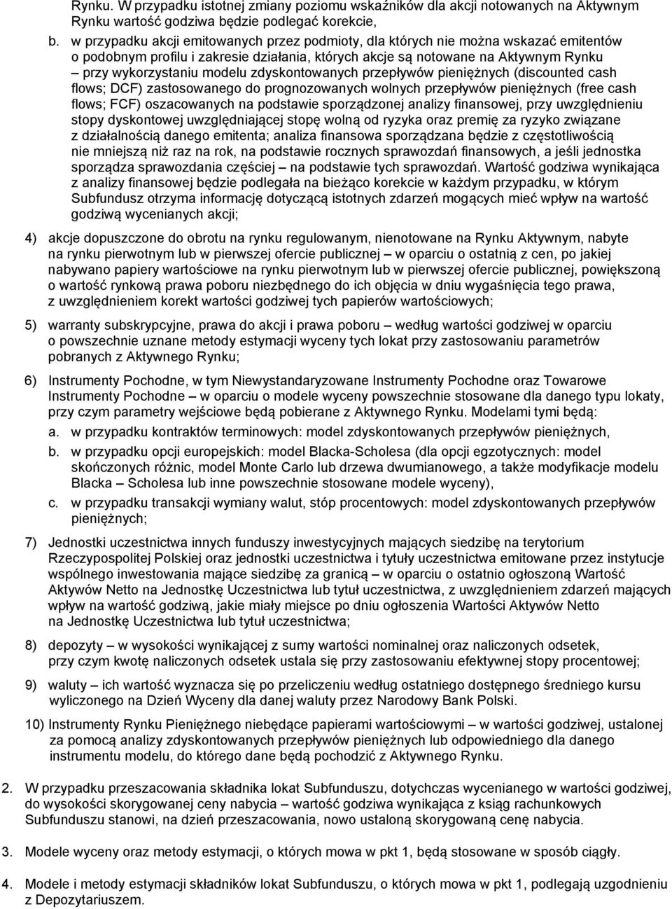 zdyskontowanych przepływów pieniężnych (discounted cash flows; DCF) zastosowanego do prognozowanych wolnych przepływów pieniężnych (free cash flows; FCF) oszacowanych na podstawie sporządzonej