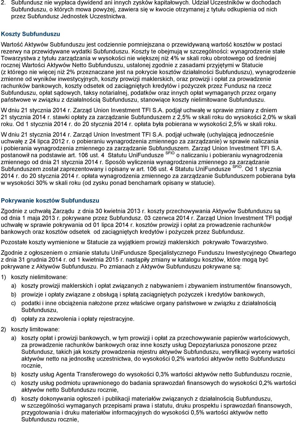 Koszty Subfunduszu Wartość Aktywów Subfunduszu jest codziennie pomniejszana o przewidywaną wartość kosztów w postaci rezerwy na przewidywane wydatki Subfunduszu.