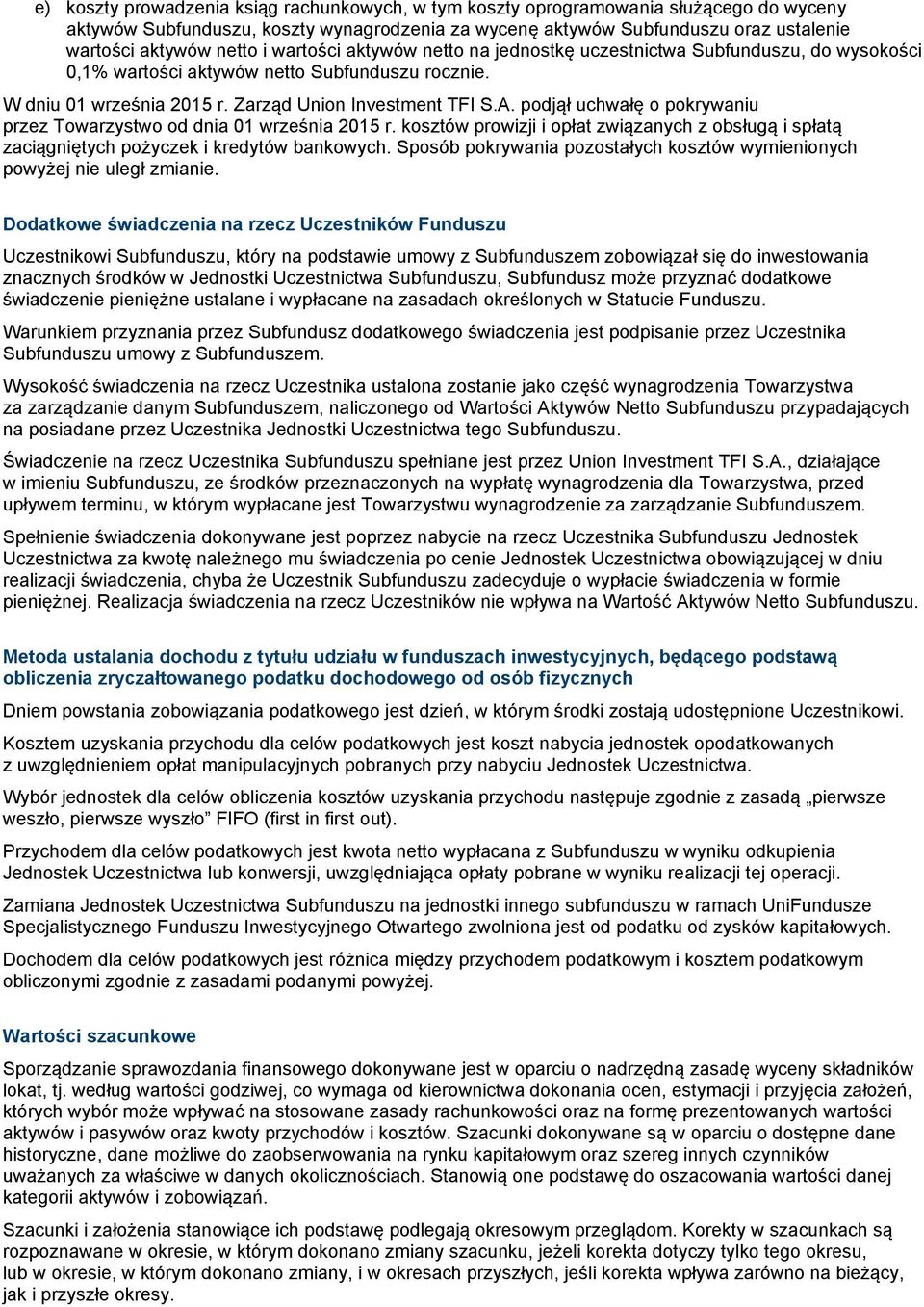 podjął uchwałę o pokrywaniu przez Towarzystwo od dnia 01 września 2015 r. kosztów prowizji i opłat związanych z obsługą i spłatą zaciągniętych pożyczek i kredytów bankowych.