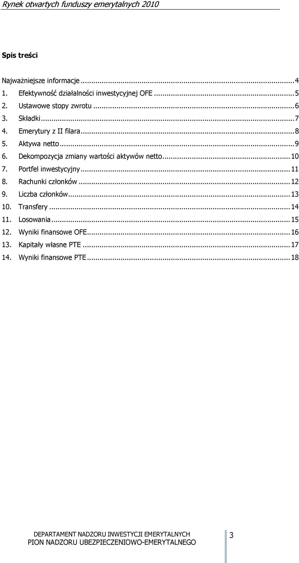 Dekompozycja zmiany wartości aktywów netto... 10 7. Portfel inwestycyjny... 11 8. Rachunki członków... 12 9.