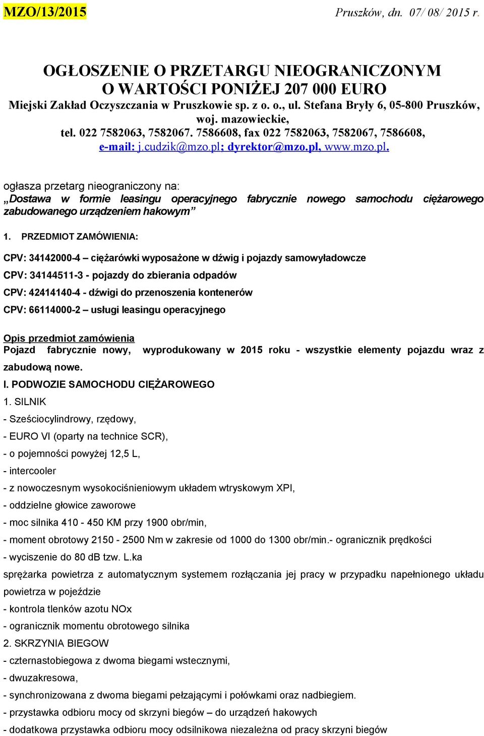 dyrektor@mzo.pl, www.mzo.pl. ogłasza przetarg nieograniczony na: Dostawa w formie leasingu operacyjnego fabrycznie nowego samochodu ciężarowego zabudowanego urządzeniem hakowym 1.