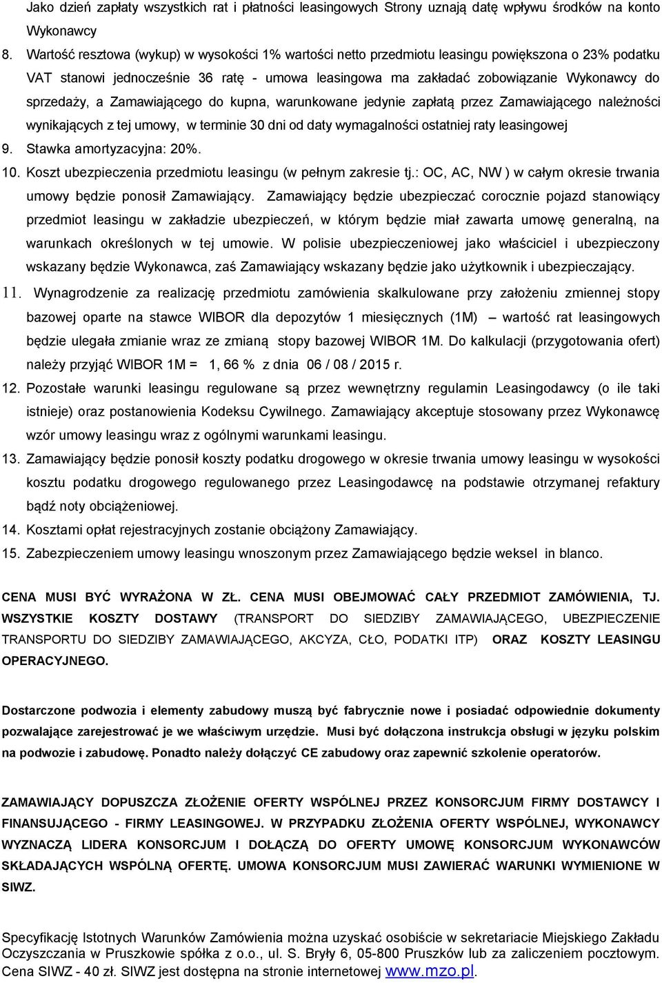 sprzedaży, a Zamawiającego do kupna, warunkowane jedynie zapłatą przez Zamawiającego należności wynikających z tej umowy, w terminie 30 dni od daty wymagalności ostatniej raty leasingowej 9.