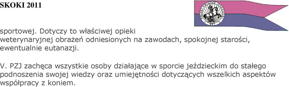 zawodach, spokojnej starości, ewentualnie eutanazji. V.