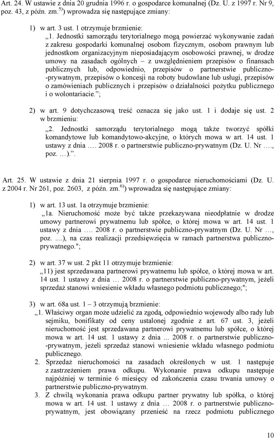w drodze umowy na zasadach ogólnych z uwzględnieniem przepisów o finansach publicznych lub, odpowiednio, przepisów o partnerstwie publiczno- -prywatnym, przepisów o koncesji na roboty budowlane lub