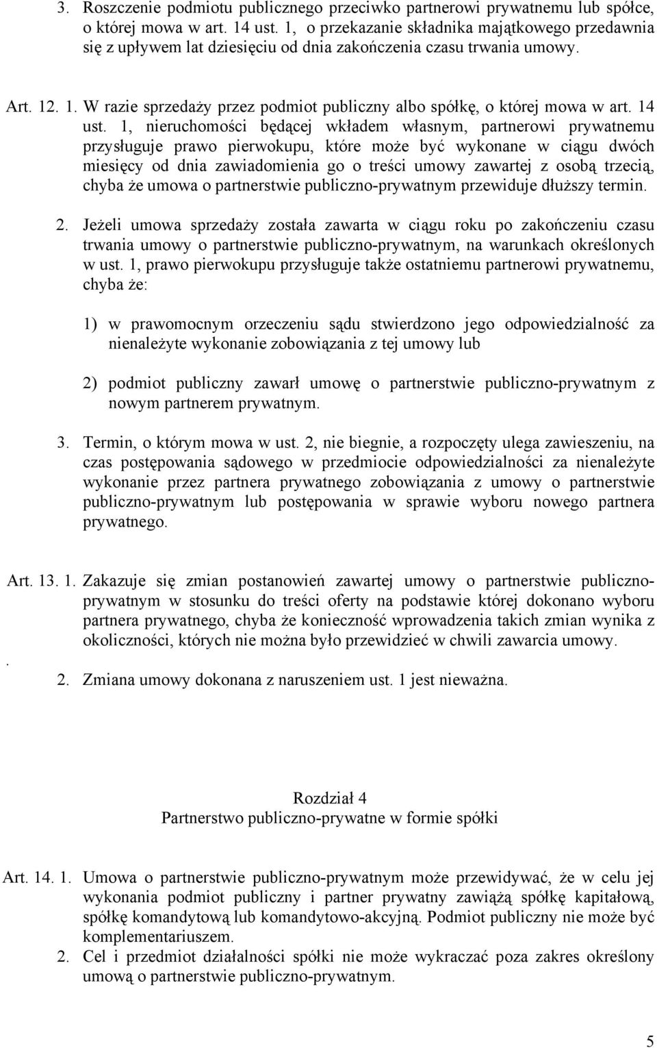. 1. W razie sprzedaży przez podmiot publiczny albo spółkę, o której mowa w art. 14 ust.