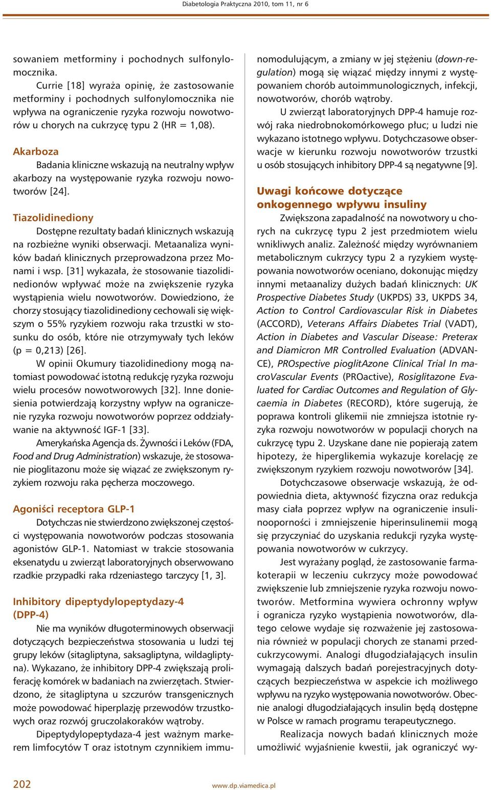 Akarboza Badania kliniczne wskazują na neutralny wpływ akarbozy na występowanie ryzyka rozwoju nowotworów [24].