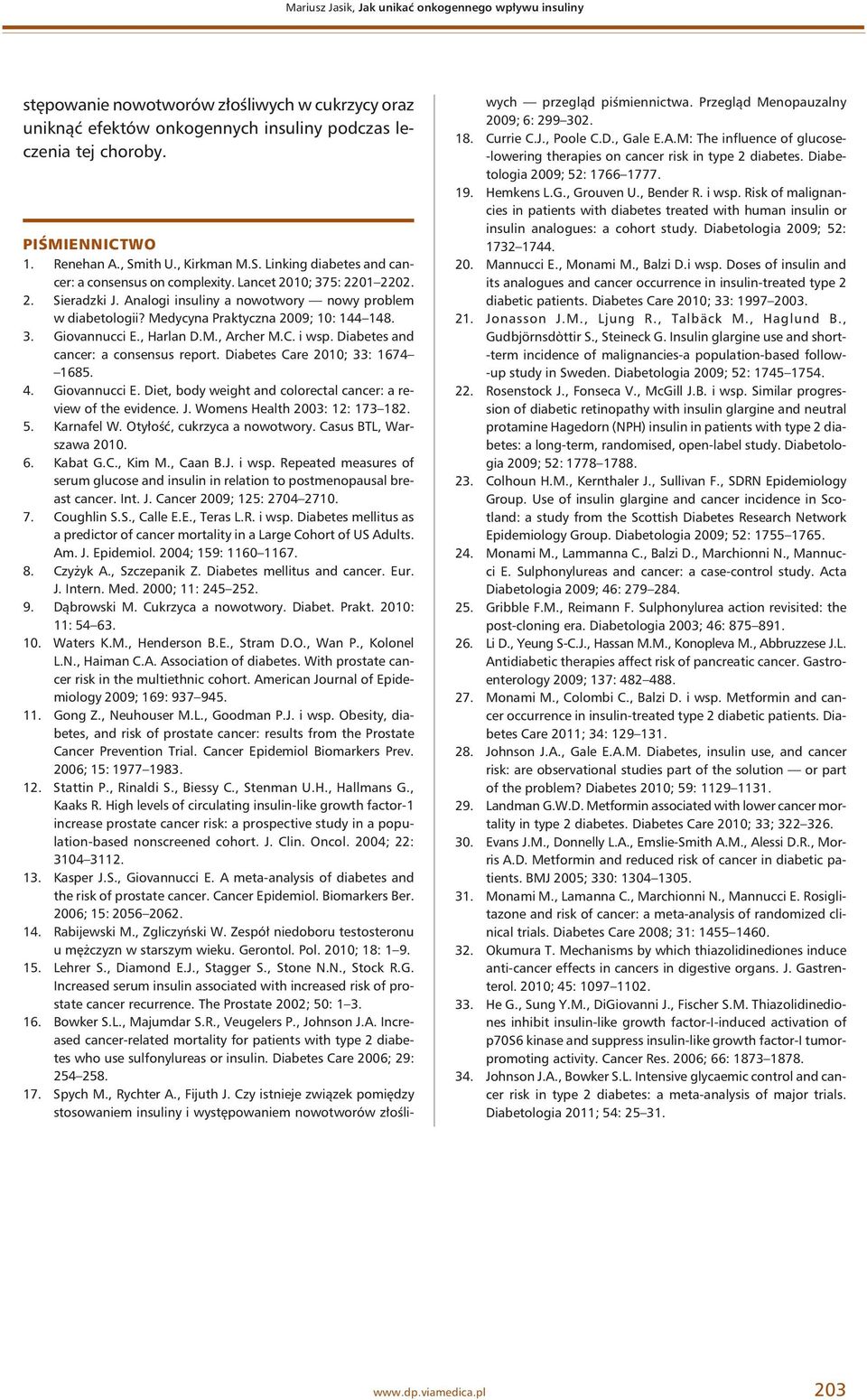 Medycyna Praktyczna 2009; 10: 144 148. 3. Giovannucci E., Harlan D.M., Archer M.C. i wsp. Diabetes and cancer: a consensus report. Diabetes Care 2010; 33: 1674 1685. 4. Giovannucci E. Diet, body weight and colorectal cancer: a review of the evidence.